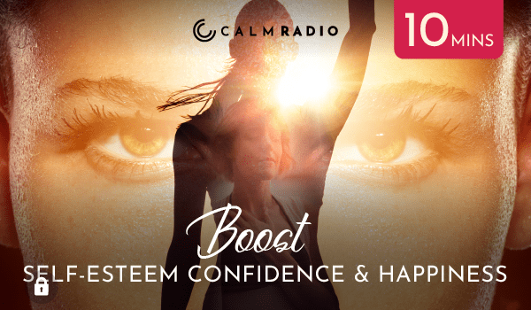 BOOST SELF-ESTEEM CONFIDENCE & HAPPINESS - 10 min