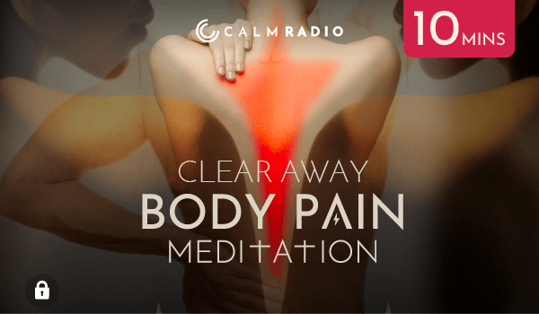 CLEAR AWAY BODY PAIN MEDITATION - 10 min