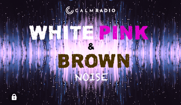 WHITE PINK & BROWN NOISE
