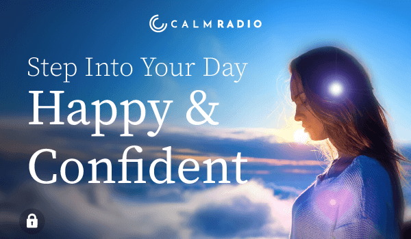 STEP INTO YOUR DAY, HAPPY AND CONFIDENT